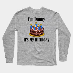 I'm Danny It's My Birthday - Funny Joke Long Sleeve T-Shirt